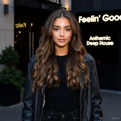 Feelin' Good - Anthemic Deep House Session