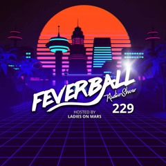 Feverball Radio Show 229 With Ladies On Mars