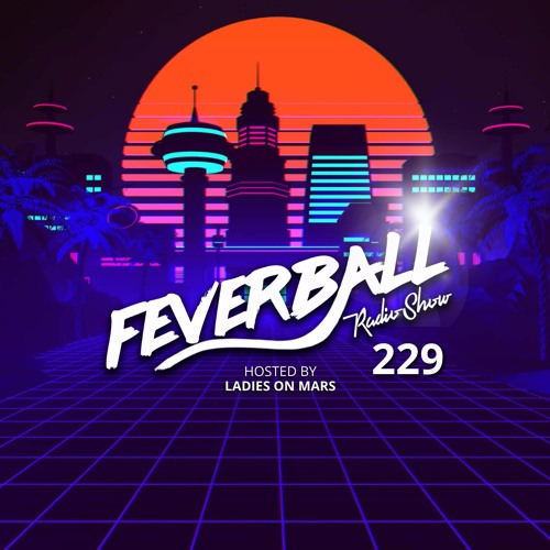 Feverball Radio Show 229 With Ladies On Mars