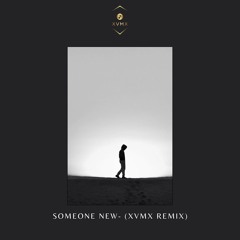 Someone New- (XVMX Remix)