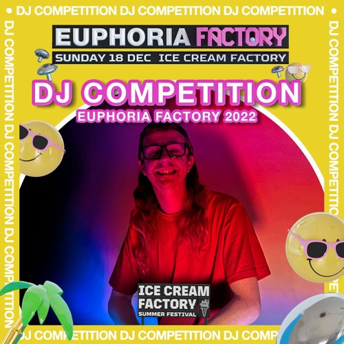 Stream Euphoria Factory DJ Competition Mix Ice Cream Factory