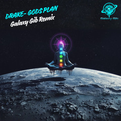 God's Plan - Drake (Galaxy Gib Remix)