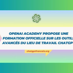 OpenAI Academy propose une formation officielle sur les outils avancés du lieu de travail Chat GPT
