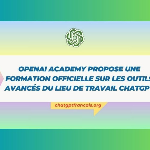 OpenAI Academy propose une formation officielle sur les outils avancés du lieu de travail Chat GPT