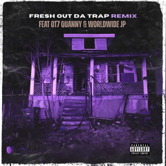 Fresh Out Da Trap (feat. OT7 Quanny & Worldwide JP) [Remix]