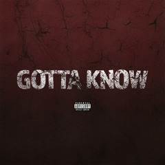 Gotta Know