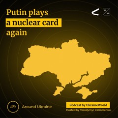 Putin plays a nuclear card again - Around Ukraine #9