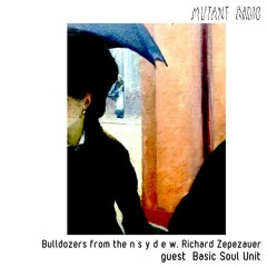 Bulldozers from the n s y d e w. Richard Zepezauer guest Basic Soul Unit [05.07.2022]