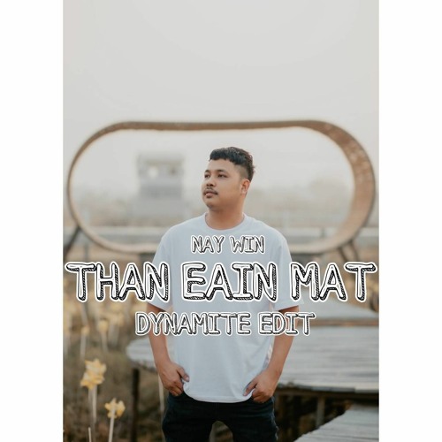 NAY WIN - THAN EAIN MAT ( DYNAMITE EDIT )