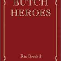 [GET] KINDLE 📒 Butch Heroes (The MIT Press) by Ria Brodell KINDLE PDF EBOOK EPUB