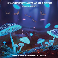 Tony Romera & Empire Of The Sun - Le Monde De Demain Vs. We Are The People (Paul STR Mashup)
