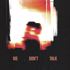 We Don't Talk