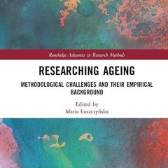 ✔read❤ Researching Ageing: Methodological Challenges and their Empirical Background