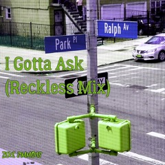 I Gotta Ask (Reckless Mix)