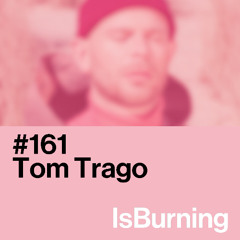 Tom Trago... IsBurning #161