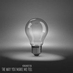 The Way You Make Me Feel-Kokanostra