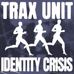 TRAX UNIT - IDENTITY CRISIS (Original Mix)