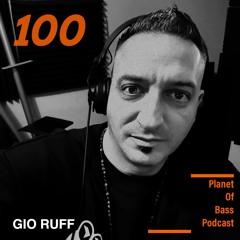 Planet Of Bass Podcast 100 - Gio Ruff POB100