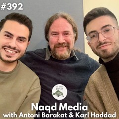 ANTONI BARAKAT & KARL HADDAD - Naqd Media (Ep.392)