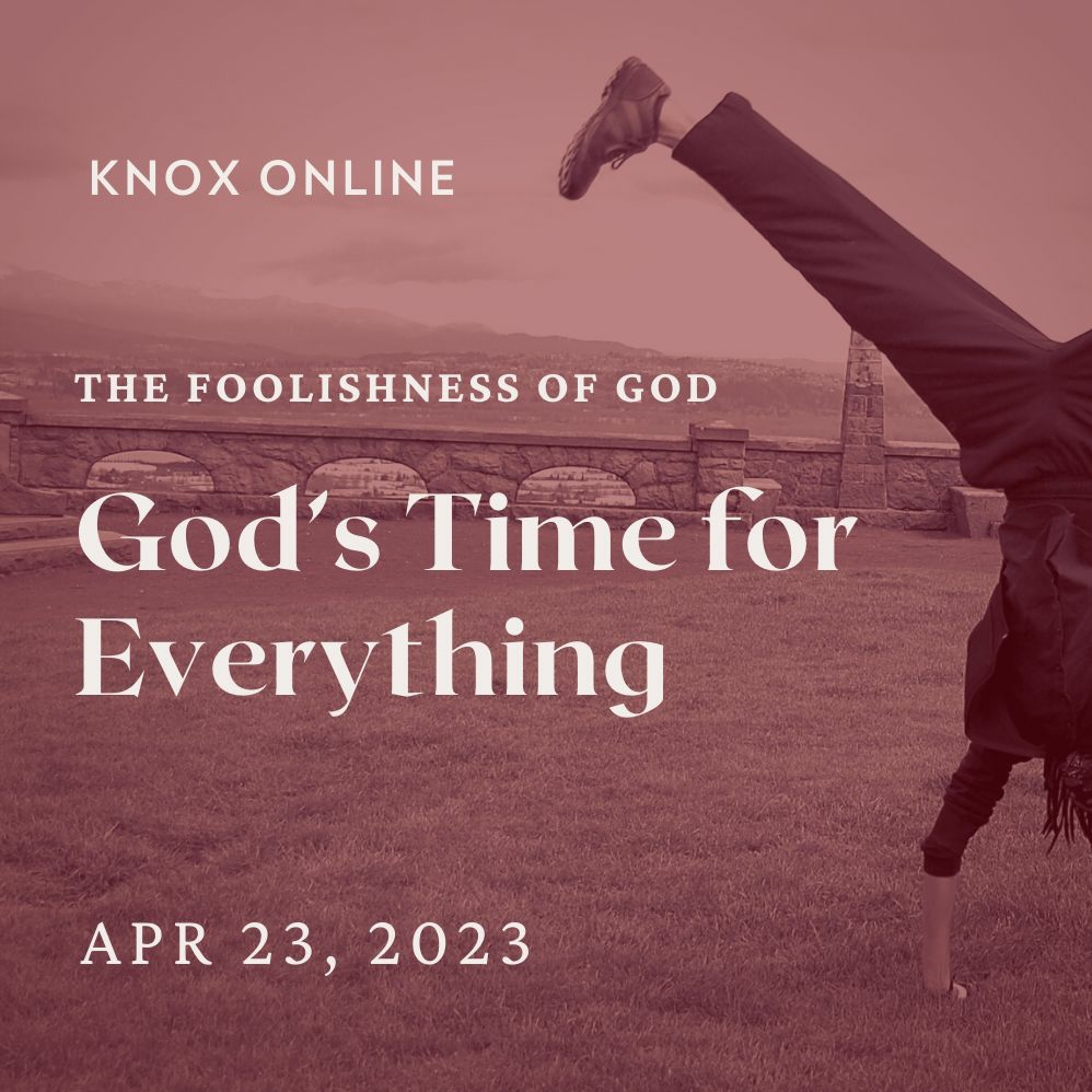 April 23, 2023 | Ecclesiastes 3:1-14 | God's Time for Everything episode artwork