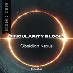 Singularity Bloom - OBSIDIAN NEXUS -