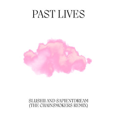 sapientdream, Slushii - Past Lives (The Chainsmokers Remix)