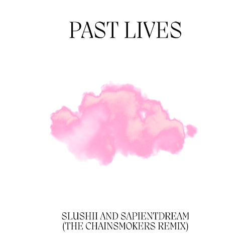 sapientdream, Slushii - Past Lives (The Chainsmokers Remix)