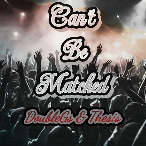 Can't Be Matched feat Thesis