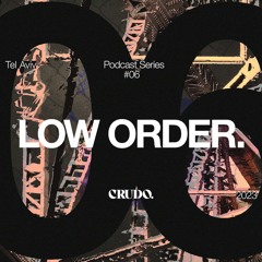 CRUDO Podcast Series #06 - LOW ORDER