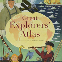 View KINDLE 📨 Great Explorers' Atlas by  Riccardo Francaviglia &  Margherita Sgarlat