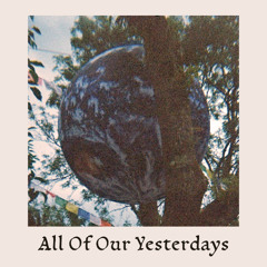All Of Our Yesterdays (Mac Demarco Cover)