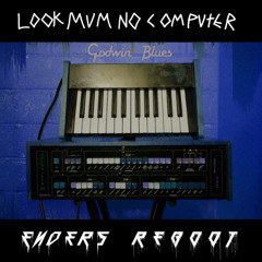 Look Mum No Computer - Godwin Blues (ENDERS ReBoot)
