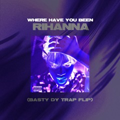 Where Have You Been (Basty Dy 'Trap' Edit) *Preview*