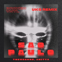 São Paulo [Broken Vnyl UKG BOOTLEG] - TheWeeknd, Anitta