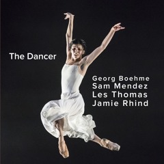 The Dancer - Georg Boehme / Sam Mendez / Les Thomas / Jamie Rhind