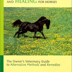 [Access] PDF 💔 Complete Holistic Care and Healing for Horses: The Owner's Veterinary