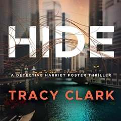 VIEW PDF EBOOK EPUB KINDLE Hide: Detective Harriet Foster, Book 1 by  Tracy Clark,Cha