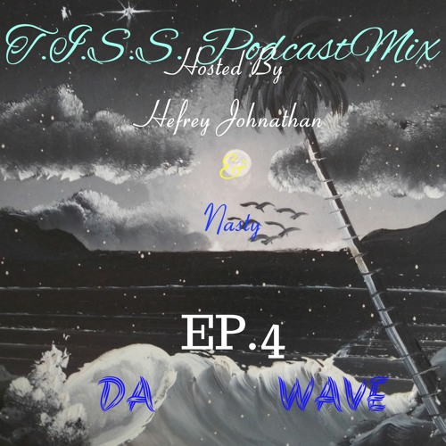 T.I.S.S. PodcastMix:  Ep 4- Da Wave