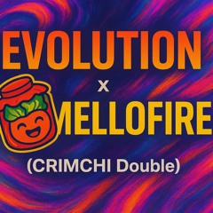EVOLUTION (Veros Flip) x MELLOFIRE (Wolfie Remix) [Crimchi Double]
