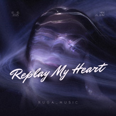 RUGA - Replay My Heart (i just wanna feel your love again)