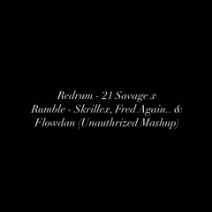 Redrum - 21 Savage x Rumble - Skrillex, Fred Again.. & Flowdan (Unauthrized Mashup)
