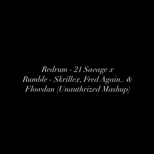 Redrum - 21 Savage x Rumble - Skrillex, Fred Again.. & Flowdan (Unauthrized Mashup)