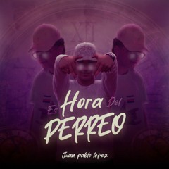 ES HORA DEL PERREO⏳🩴-MYXED BY JUAN PABLO LOPEZ DJ