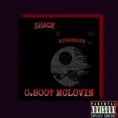0.800? mclovin SHACK - NIGGOBLOCK