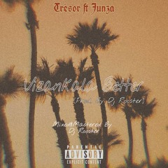 Vizankala Better ft Junza (Prod. By Dj Rooster)