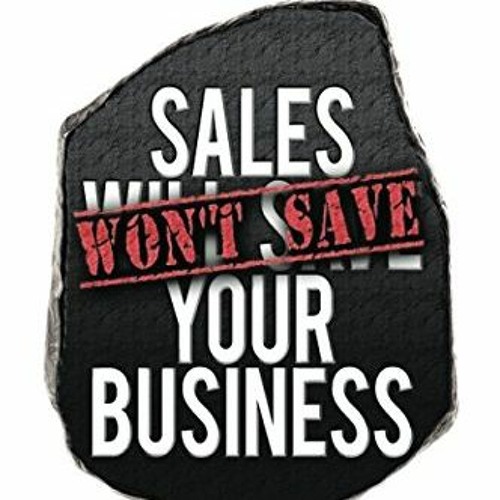 VIEW EPUB KINDLE PDF EBOOK Sales Won't Save Your Business: Focus on the T.O.P. by  Joe Pardo,Larry A