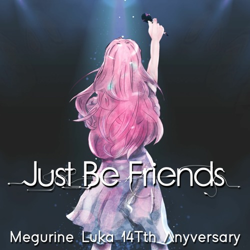 【巡音ルカ 14th Anniversary】Just Be Friends