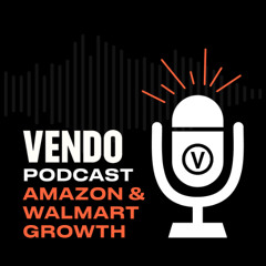 2024 BFCM Recap Across Amazon & Walmart - VENDO Velocity Podcast Ep. 161