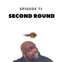 Episode 71 - Second Round