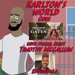 KARLTON'S WORLD - Ep. 46 - Karlton's World Goes Beyond The Gates